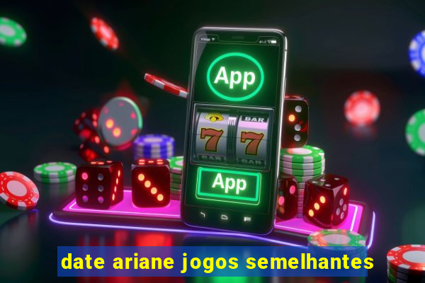 date ariane jogos semelhantes